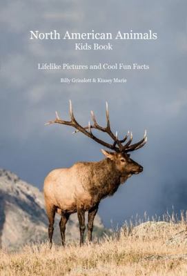 North American Animals Full Edition Kids Book : Lifelike Pictures and Cool Fun Facts