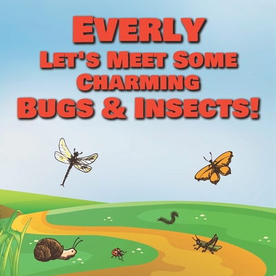 Everly Let's Meet Some Charming Bugs & Insects!... B08R689LC5 Book Cover