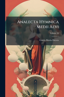 Analecta Hymnica Medii Aevi; Volume 16 [Latin] 1149280948 Book Cover