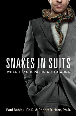 Snakes in Suits: When Psychopaths Go to Work 0061147893 Book Cover