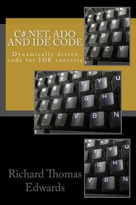 C#.Net, ADO and IDE Code: Dynamically driven co... 1725545160 Book Cover