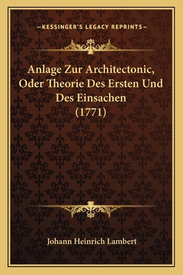 Anlage Zur Architectonic, Oder Theorie Des Erst... [German] 1165947757 Book Cover