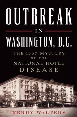 Outbreak in Washington, D.C.:: The 1857 Mystery... 1626196389 Book Cover