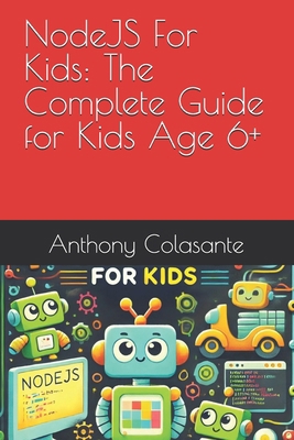 NodeJS For Kids: The Complete Guide for Kids Ag... B0DJFBQDZD Book Cover