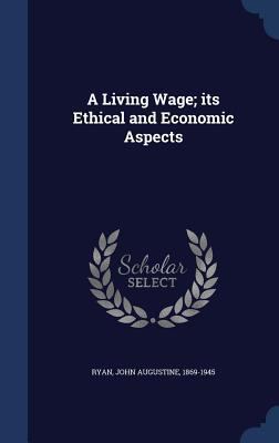 A Living Wage; Its Ethical and Economic Aspects 1340077981 Book Cover