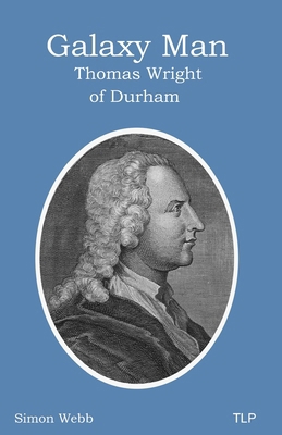 Galaxy Man: Thomas Wright of Durham 1838385738 Book Cover