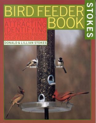 The Bird Feeder Book: Attracting, Identifying, ... 0316817333 Book Cover