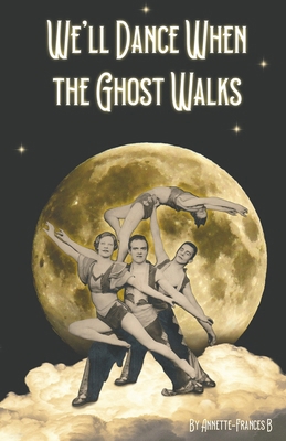 We'll Dance When the Ghost Walks 1739888537 Book Cover