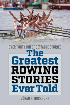 The Greatest Rowing Stories Ever Told: Over For... 149307217X Book Cover