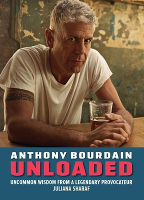 Anthony Bourdain Unloaded: The Uncommon Wisdom ... 1956403728 Book Cover