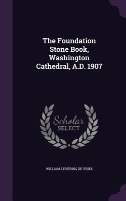 The Foundation Stone Book, Washington Cathedral... 1355864879 Book Cover