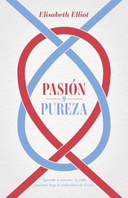 Pasión Y Pureza: Aprende a Someter Tu Vida Amor... [Spanish] 1087740053 Book Cover