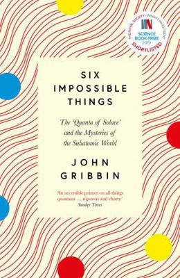 Six Impossible Things: The ‘Quanta of Solace’ a... 1785787349 Book Cover