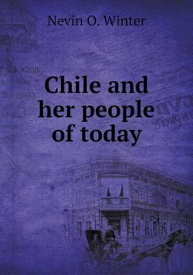 Chile and her people of today 5518582951 Book Cover