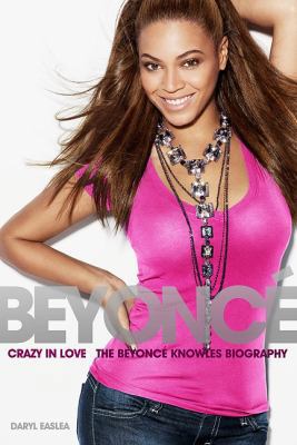Beyonce: Crazy in Love - The Beyonce Knowles Bi... 1849388741 Book Cover
