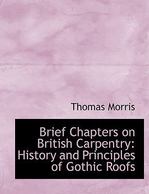 Brief Chapters on British Carpentry: History an... [Large Print] 0554679116 Book Cover