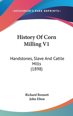 History Of Corn Milling V1: Handstones, Slave A... 1104209136 Book Cover