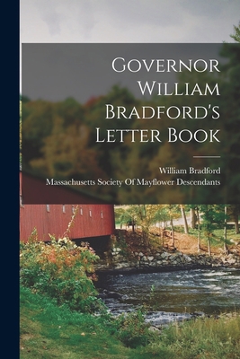 Governor William Bradford's Letter Book 1015466591 Book Cover