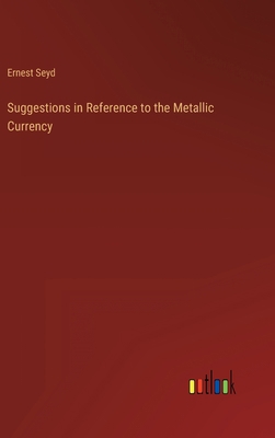 Suggestions in Reference to the Metallic Currency 3368140132 Book Cover