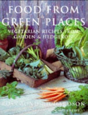Food from Green Places: Vegetarian Recipes from... 0297832581 Book Cover