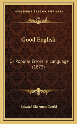 Good English: Or Popular Errors in Language (1875) 116428987X Book Cover