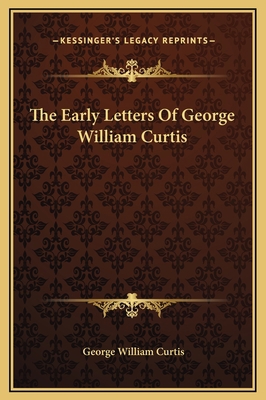The Early Letters Of George William Curtis 1169271480 Book Cover