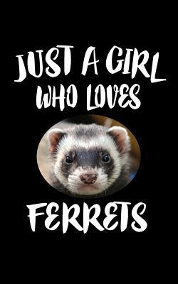 Just A Girl Who Loves Ferrets: Animal Nature Co... 1075286875 Book Cover