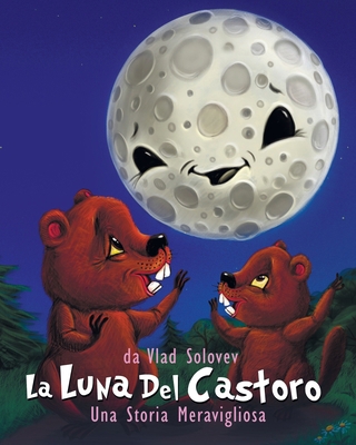 La Luna Del Castoro: Una Storia Meravigliosa [Italian] B0CPJL8TRD Book Cover