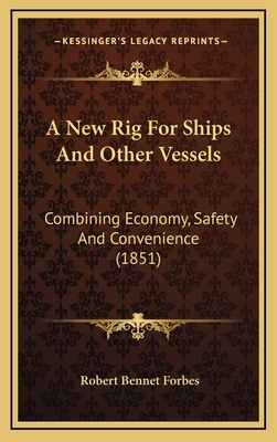 A New Rig For Ships And Other Vessels: Combinin... 1168728304 Book Cover