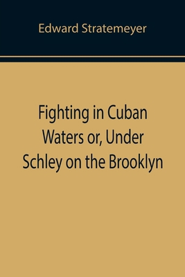 Fighting in Cuban Waters or, Under Schley on th... 9355891962 Book Cover