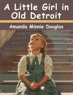 A Little Girl in Old Detroit 1836575246 Book Cover