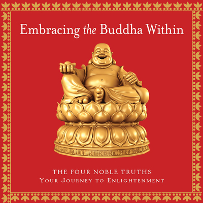 Embracing the Buddha Within: The Four Noble Tru... 1604334738 Book Cover