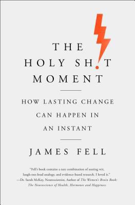 The Holy Sh!t Moment: How Lasting Change Can Happe 1250230632 Book Cover