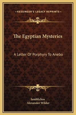 The Egyptian Mysteries: A Letter Of Porphyry To... 1169161294 Book Cover