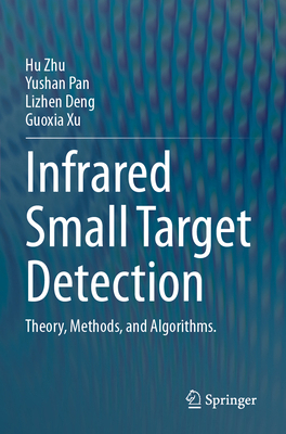 Infrared Small Target Detection: Theory, Method... 9819998018 Book Cover