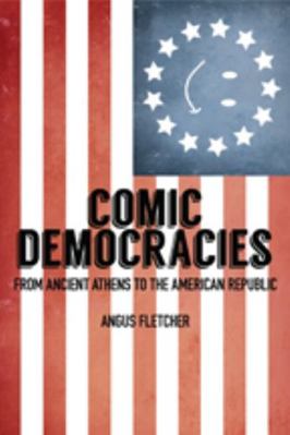 Comic Democracies: From Ancient Athens to the A... 1421419343 Book Cover
