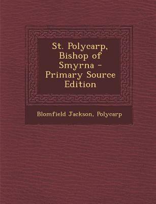 St. Polycarp, Bishop of Smyrna - Primary Source... 1295505681 Book Cover