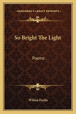 So Bright The Light: Poems 1163824348 Book Cover