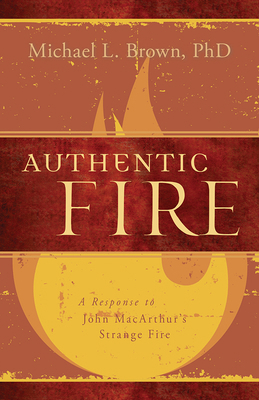 Authentic Fire: A Response to John Macarthur's ... 1629984558 Book Cover