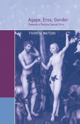 Agape, Eros, Gender: Towards a Pauline Sexual E... 0521604591 Book Cover