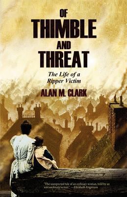 Of Thimble and Threat: The Life of a Ripper Victim 1936383691 Book Cover