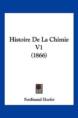 Histoire De La Chimie V1 (1866) [French] 1160108307 Book Cover