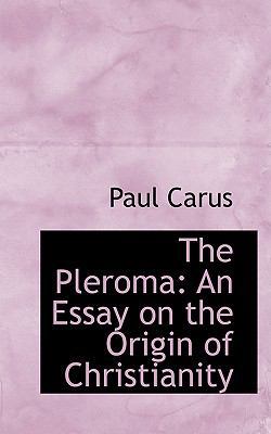 The Pleroma: An Essay on the Origin of Christia... 0554691191 Book Cover
