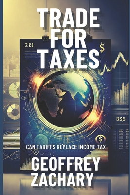 Trade for Taxes: Can Tariffs Replace Income Tax B0F24FDSC4 Book Cover