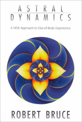 Astral Dynamics: A New Approach to Out-Of-Body ... 1571741437 Book Cover