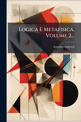Logica E Metafisica, Volume 2... [Italian] 1024655407 Book Cover
