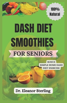 Dash Diet Smoothies for Seniors: A Nutrition Gu... B0CVPYCX6F Book Cover