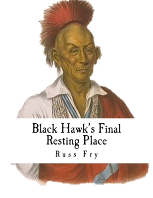 Black Hawk's Final Resting Place 1539745147 Book Cover