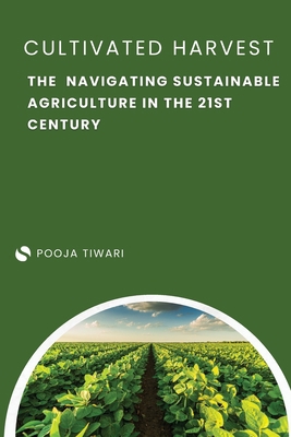 The Cultivated Harvest Navigating Sustainable A... 9358681918 Book Cover