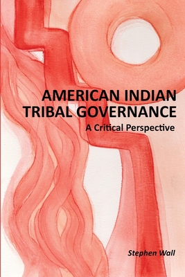 American Indian Tribal Governance: A Critical P... 0984547215 Book Cover